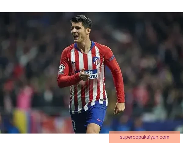 西班牙莫拉塔锋线状态回暖，近期表现引人关注